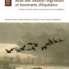 Atlas Des Oiseaux Migrateurs Et Hivernants D'Aquitaine: Dordogne, Gironde, Landes, Lot-et-Garonne, Pyrénéés-Atlantiques [Atlas Of Migratory And Wintering Birds Of Aquitaine]