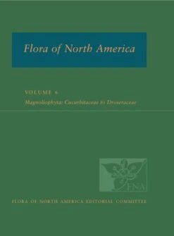 Flora Of North America North Of Mexico, Volume 6: Magnoliophyta: Cucurbitaceae To Droserceae