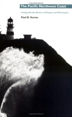 The Pacific Northwest Coast: Living With The Shores Of Oregon And Washington