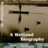 A Wetland Biography